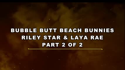 Bubble Butt Beach Bunnies Riley Star & Laya Rae Threesome W Big Dick British Bloke – Immoral Live 4K