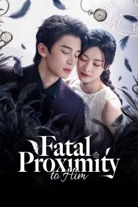 Poster drakor Fatal Proximity to Him