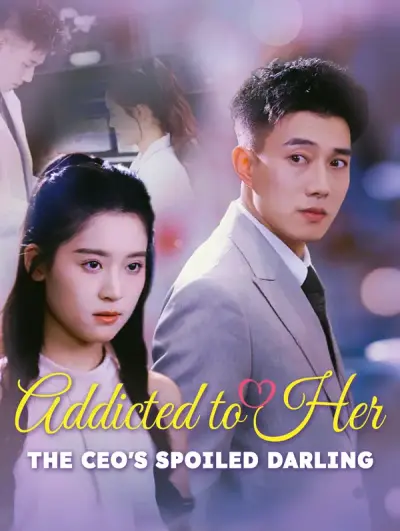 Addicted to Her: The CEO’s Spoiled Darling(Dubbed)
