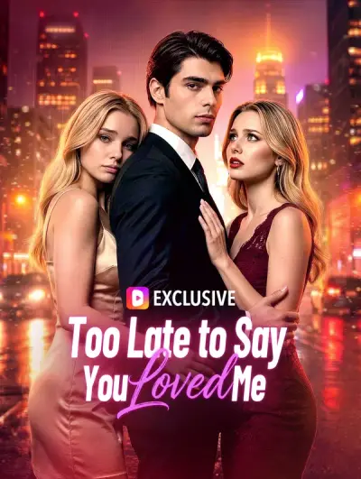 Too Late to Say You Loved Me