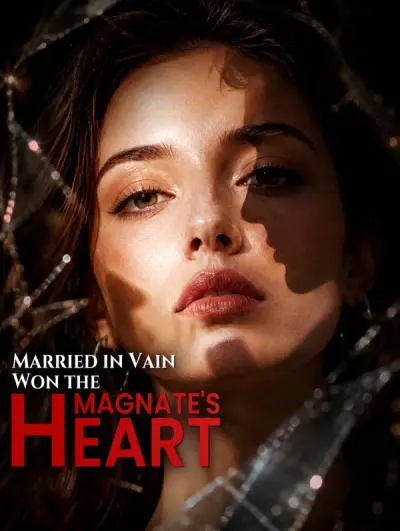Married in Vain, Won the Magnate’s Heart